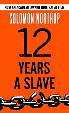 12 Years a Slave: A Memoir of Kidnap, Slavery, and Liberation – Solomon Northup