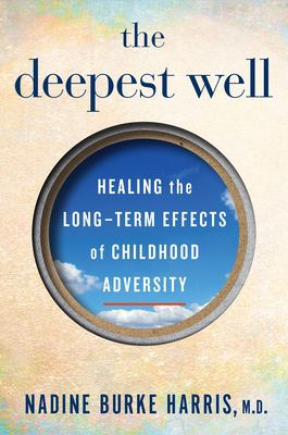 The Deepest Well: Healing the Long-Term Effects of Childhood Adversity – Dr. Nadine Burke Harris