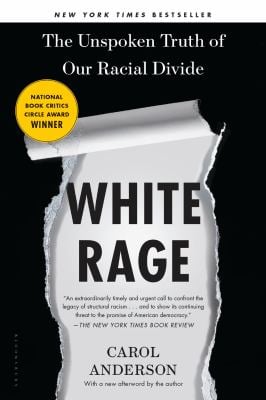 White Rage: The Unspoken Truth of Our Racial Divide – Carol Anderson