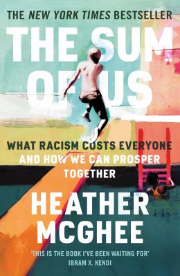 The Sum of Us: What Racism Costs Everyone and How We Can Prosper Together – Heather McGhee
