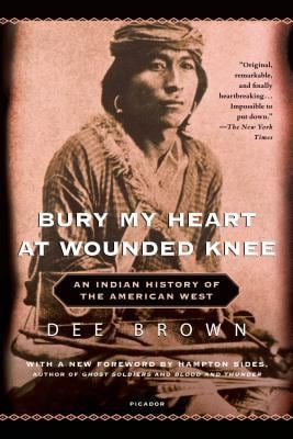 Bury My Heart at Wounded Knee: An Indian History of the American West – Dee Brown