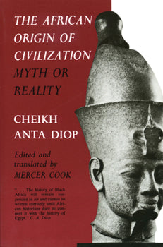 The African Origin of Civilization: Myth or Reality – Cheikh Anta Diop