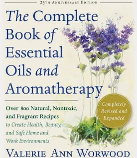 The Complete Book of Essential Oils & Aromatherapy: Revised & Expanded – Valerie Worwood